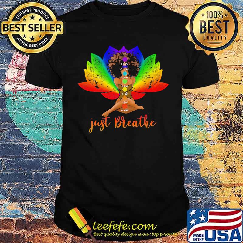 I Know I See I Speak I Love I Do I Feel I am Just Breathe Black Girl Shirt