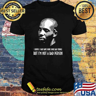I Know May have Done Some Bad Things But Im Not A Bad Person DMX Shirt
