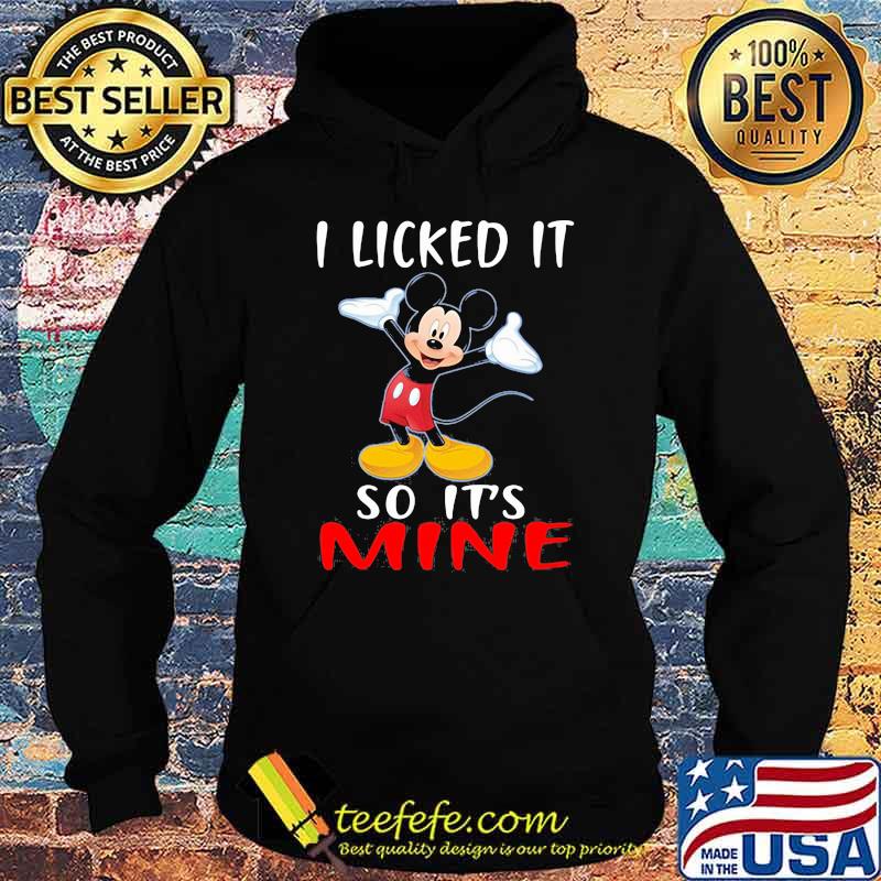 I Licked It So Its Mine Mickey Mouse Disney Shirt Hoodie I Licked It So Its Mine Mickey Mouse Disney Shirt Hoodie