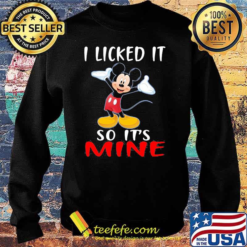 I Licked It So Its Mine Mickey Mouse Disney Shirt Sweater I Licked It So Its Mine Mickey Mouse Disney Shirt Sweater