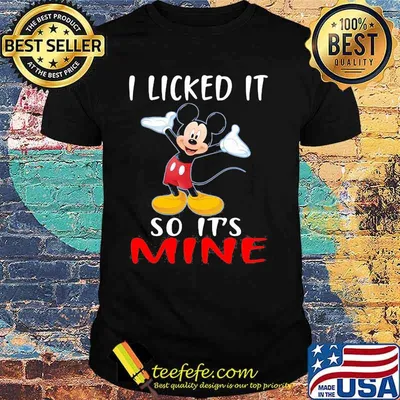 I Licked It So Its Mine Mickey Mouse Disney Shirt