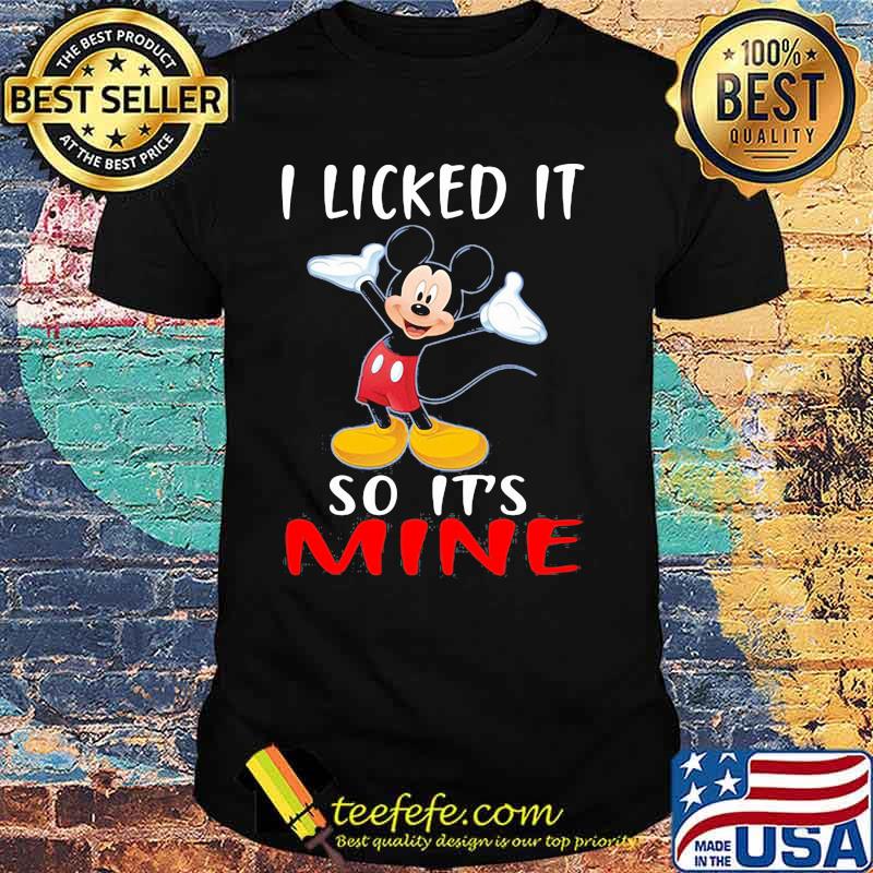 I Licked It So Its Mine Mickey Mouse Disney Shirt I Licked It So Its Mine Mickey Mouse Disney Shirt