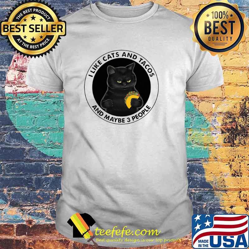 I Like Cats And Tacos And Maybe 3 People Shirt
