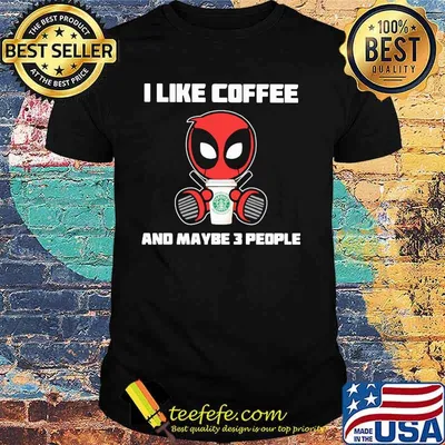 I Like Coffee And Maybe 3 People Deadpool Shirt
