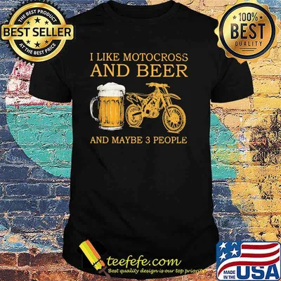 I Like Motocross And Beer And Maybe 3 People Shirt