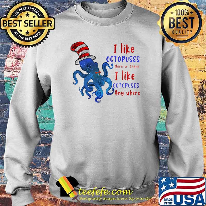 I Like Octopuses Here Or There I Like Octopuses Anywhere Dr Seuss Shirt Sweater I Like Octopuses Here Or There I Like Octopuses Anywhere Dr Seuss Shirt Sweater