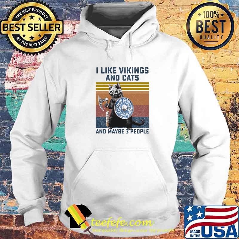 I Like Vikings And Cats And Maybe 3 People Vintage Shirt Hoodie I Like Vikings And Cats And Maybe 3 People Vintage Shirt Hoodie