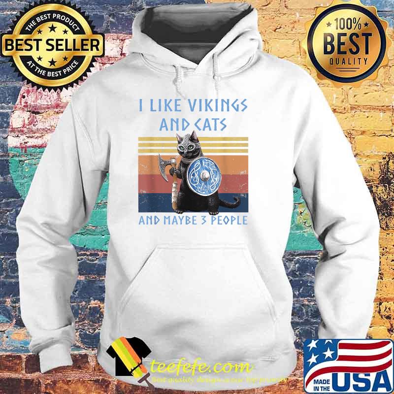 I Like Vikings And Cats And Maybe Three People Viking Vintage Shirt Hoodie I Like Vikings And Cats And Maybe Three People Viking Vintage Shirt Hoodie