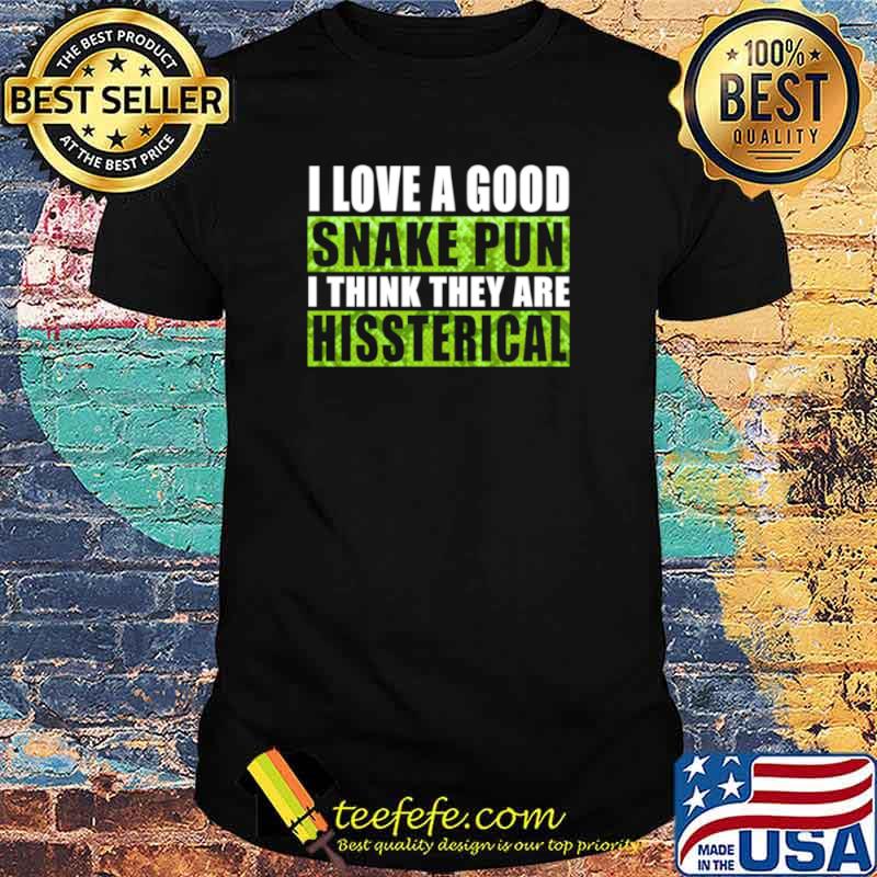 I Love A Good Snake Pun I Think They Are Hissterical shirt I Love A Good Snake Pun I Think They Are Hissterical shirt