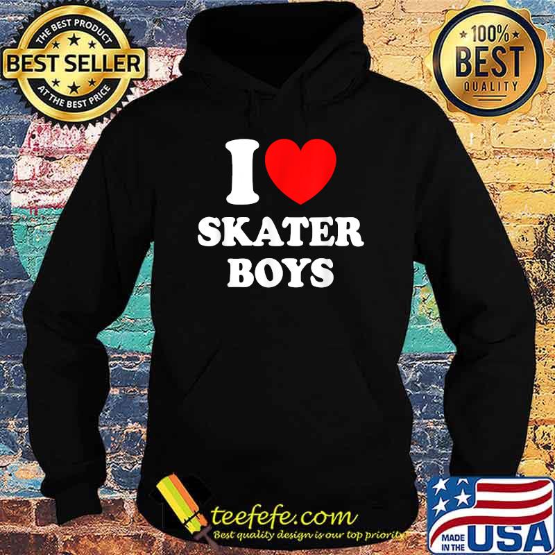 I Love Skater Boys Skateboard Girls Mothers Day Shirt Hoodie I Love Skater Boys Skateboard Girls Mothers Day Shirt Hoodie