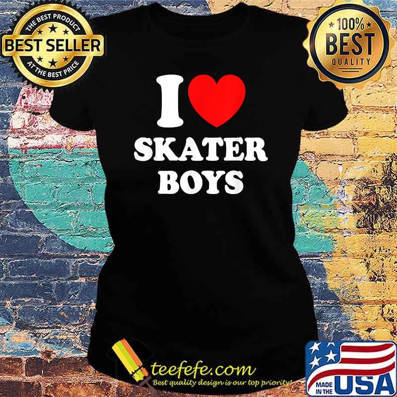 I Love Skater Boys Skateboard Girls Mothers Day Shirt Ladies tee I Love Skater Boys Skateboard Girls Mothers Day Shirt Ladies tee