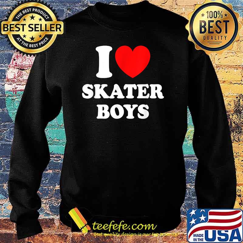 I Love Skater Boys Skateboard Girls Mothers Day Shirt Sweater I Love Skater Boys Skateboard Girls Mothers Day Shirt Sweater