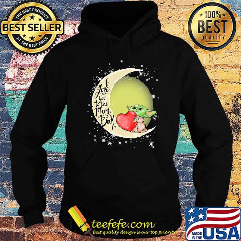 I Love You To The Moon Back Yoda Shirt Hoodie I Love You To The Moon Back Yoda Shirt Hoodie
