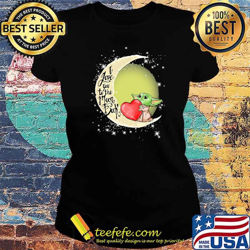 I Love You To The Moon Back Yoda Shirt Ladies tee I Love You To The Moon Back Yoda Shirt Ladies tee