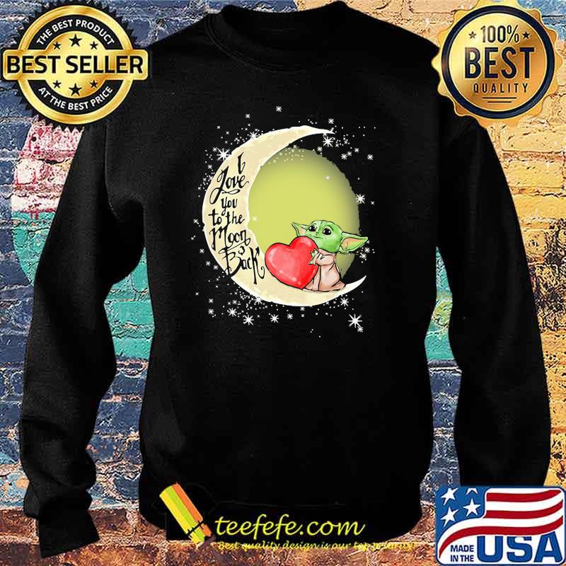 I Love You To The Moon Back Yoda Shirt Sweater I Love You To The Moon Back Yoda Shirt Sweater