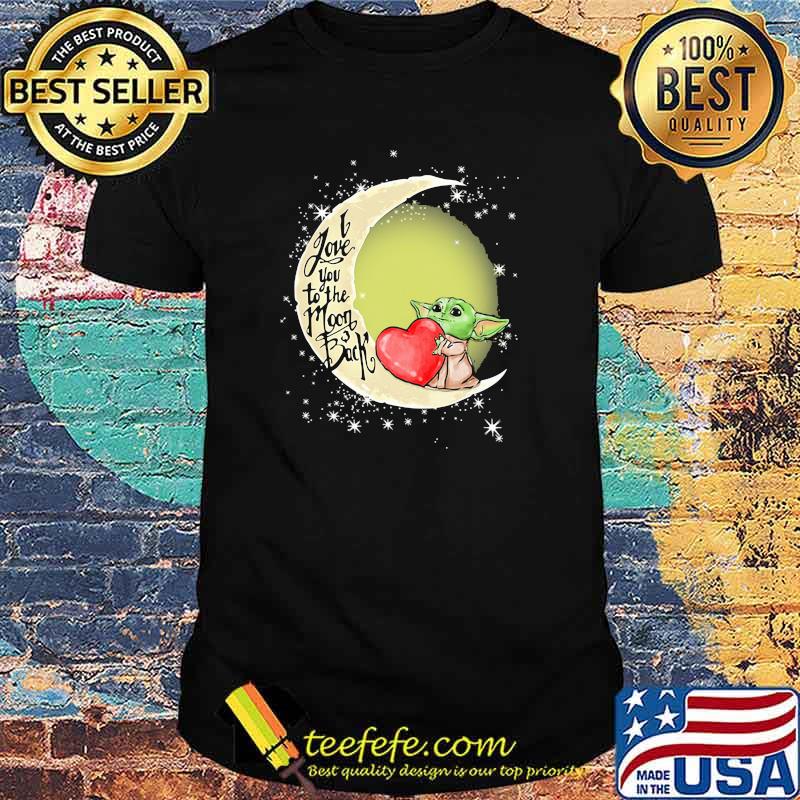 I Love You To The Moon Back Yoda Shirt I Love You To The Moon Back Yoda Shirt