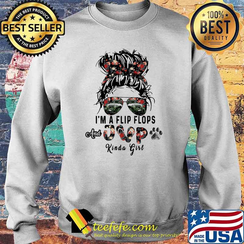 I;'m A Flip Flops And JVP Kinda Girl Flower Shirt Sweater I;'m A Flip Flops And JVP Kinda Girl Flower Shirt Sweater