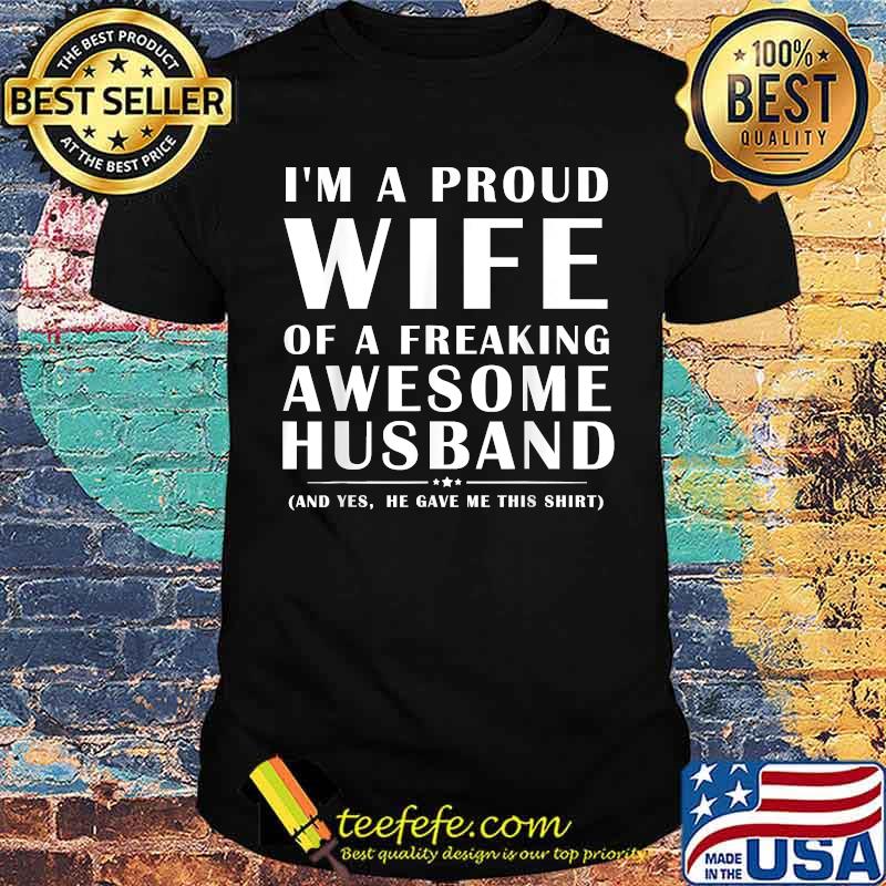 I'm A Proud Wife Of A Freaking Awesome & Crazy Husband Shirt