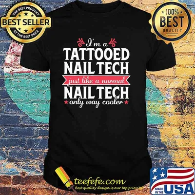 I'm a Tattooed Nail Tech Just Like a Normal Nail Tech Only Way Cooler Shirt