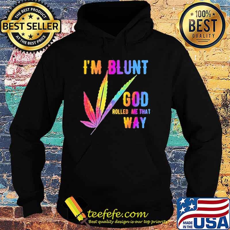 I'm Blunt God Rolled Me That Way Watercolor Shirt Hoodie I'm Blunt God Rolled Me That Way Watercolor Shirt Hoodie