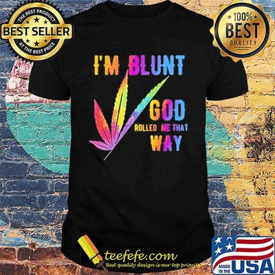 I'm Blunt God Rolled Me That Way Watercolor Shirt