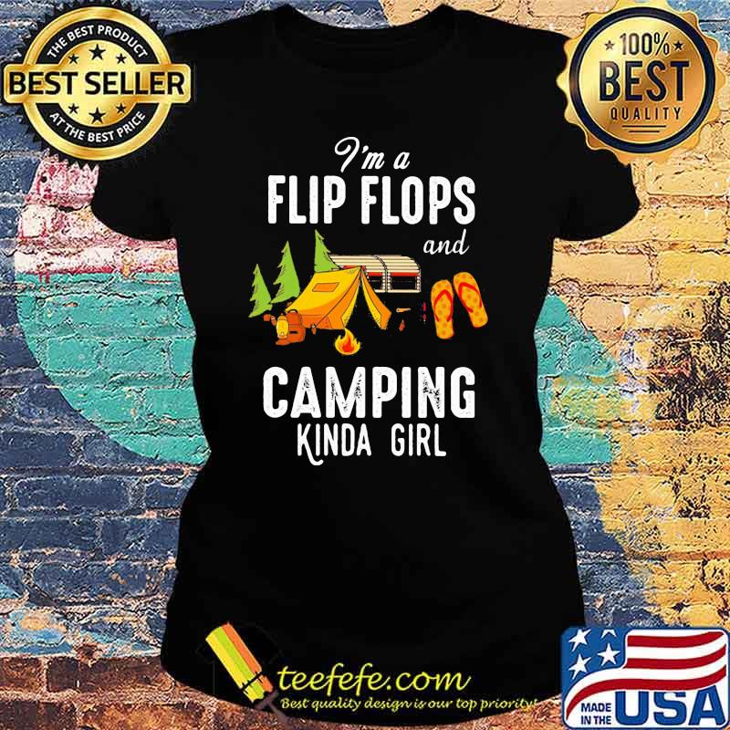 I'm Flip Flops And Camping Kinda Girl Shirt Ladies tee I'm Flip Flops And Camping Kinda Girl Shirt Ladies tee