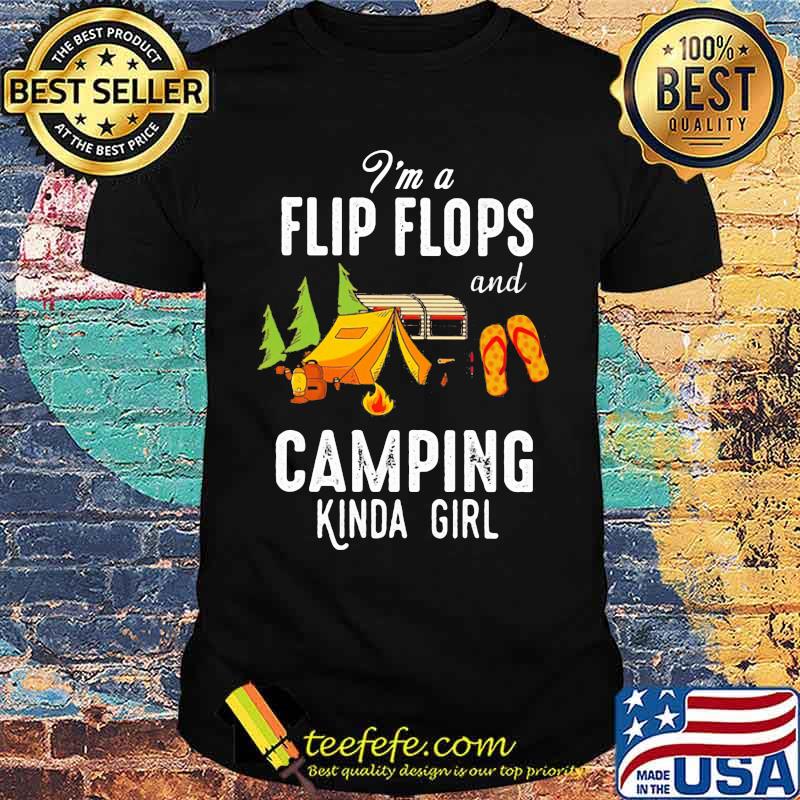 I'm Flip Flops And Camping Kinda Girl Shirt I'm Flip Flops And Camping Kinda Girl Shirt