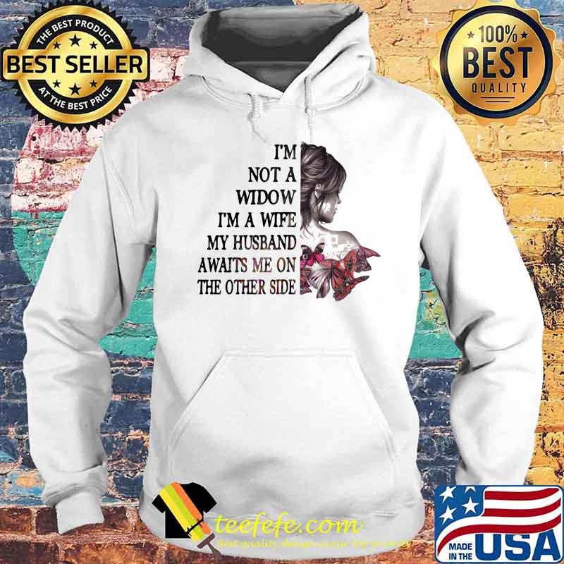 I'm Not A Widow I'm A Wife My Husband Awaits Me On The Other Side Butterfly Shirt Hoodie I'm Not A Widow I'm A Wife My Husband Awaits Me On The Other Side Butterfly Shirt Hoodie