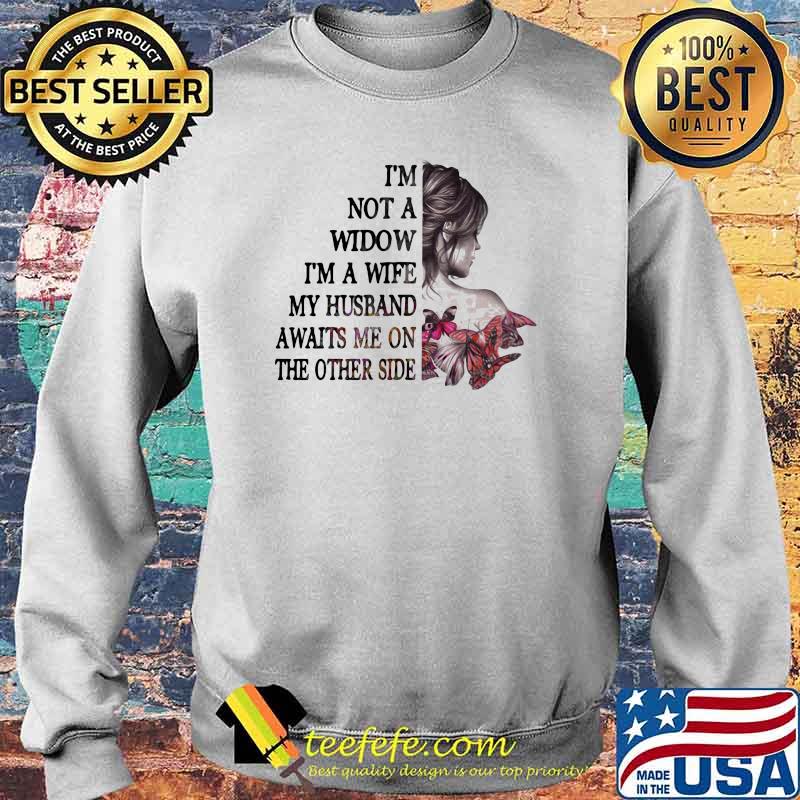 I'm Not A Widow I'm A Wife My Husband Awaits Me On The Other Side Butterfly Shirt Sweater I'm Not A Widow I'm A Wife My Husband Awaits Me On The Other Side Butterfly Shirt Sweater