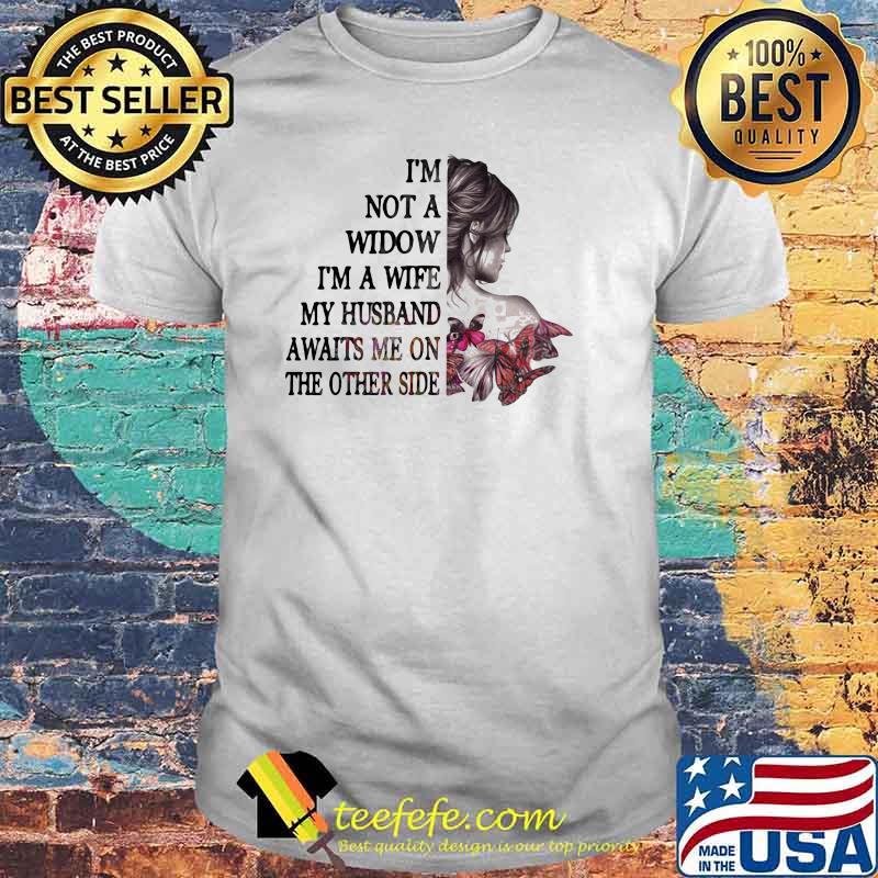 I'm Not A Widow I'm A Wife My Husband Awaits Me On The Other Side Butterfly Shirt