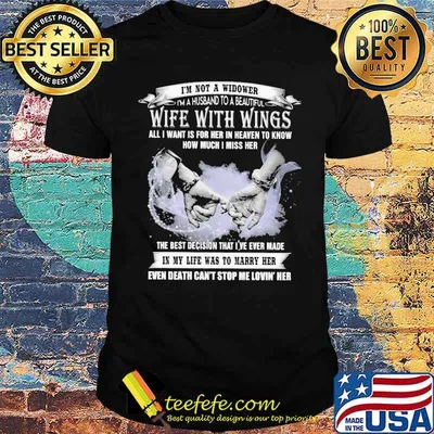 I'm Not a Widower I'm A Husband To A Beautiful Wife With Wings All I Want Is For Her In Heaven To Know How Much I Miss Her Shirt