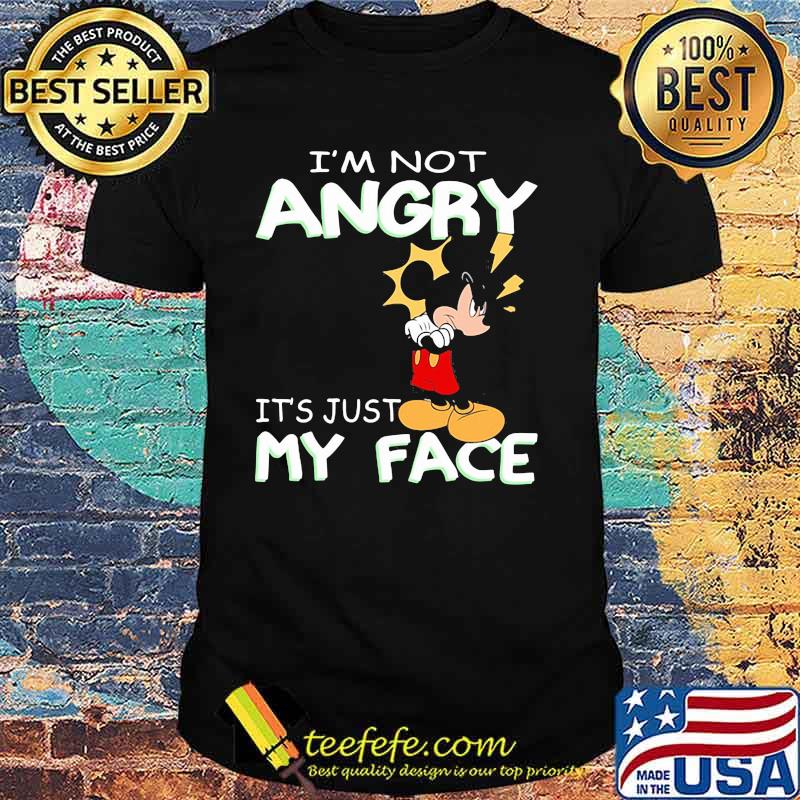 I'm Not Angry It's Just My Face Mickey Crazy Shirt
