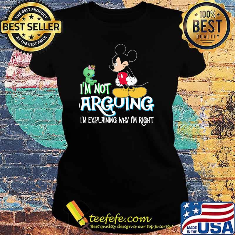 I'm Not Arguing Im Explaining Why Im Right Mickey Crazy Shirt Ladies tee I'm Not Arguing Im Explaining Why Im Right Mickey Crazy Shirt Ladies tee