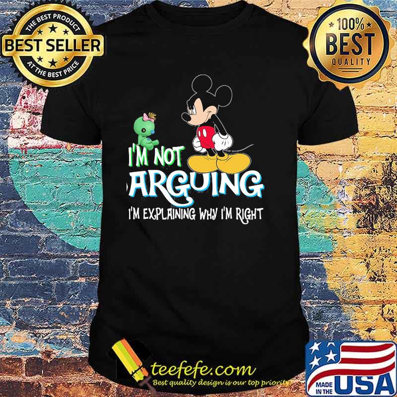 I'm Not Arguing Im Explaining Why Im Right Mickey Crazy Shirt
