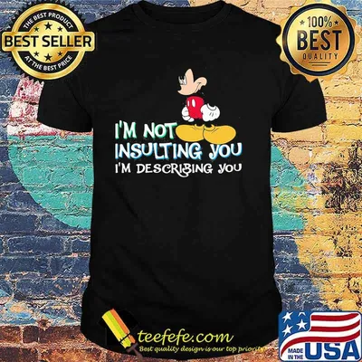 I'm Not Insulting You Im Describing You Mickey Shirt