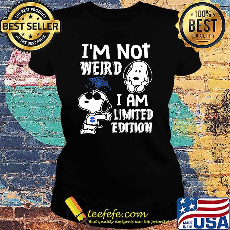 I'm Not Weird I Am Limited Edition Snoopy Shirt Ladies tee I'm Not Weird I Am Limited Edition Snoopy Shirt Ladies tee