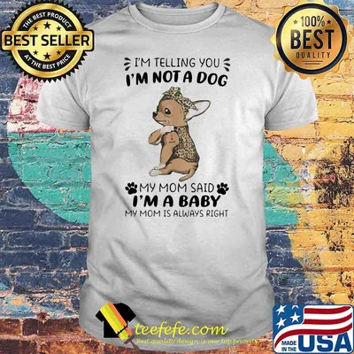 I'm Telling You I'm Not A Dog My Mom Sad I'm A Baby My Mom Is Always Right Dog Lepoard Vintage Shirt