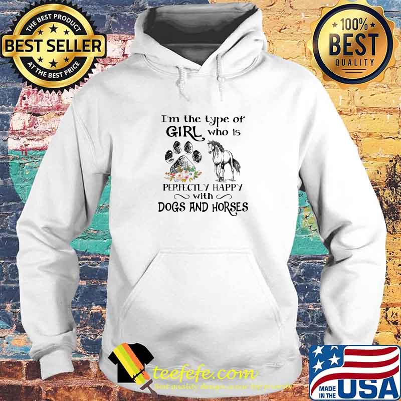 I'm The Type Of Girl Who Is Perfectly Happy With Dogs And Horses Flower Shirt Hoodie I'm The Type Of Girl Who Is Perfectly Happy With Dogs And Horses Flower Shirt Hoodie
