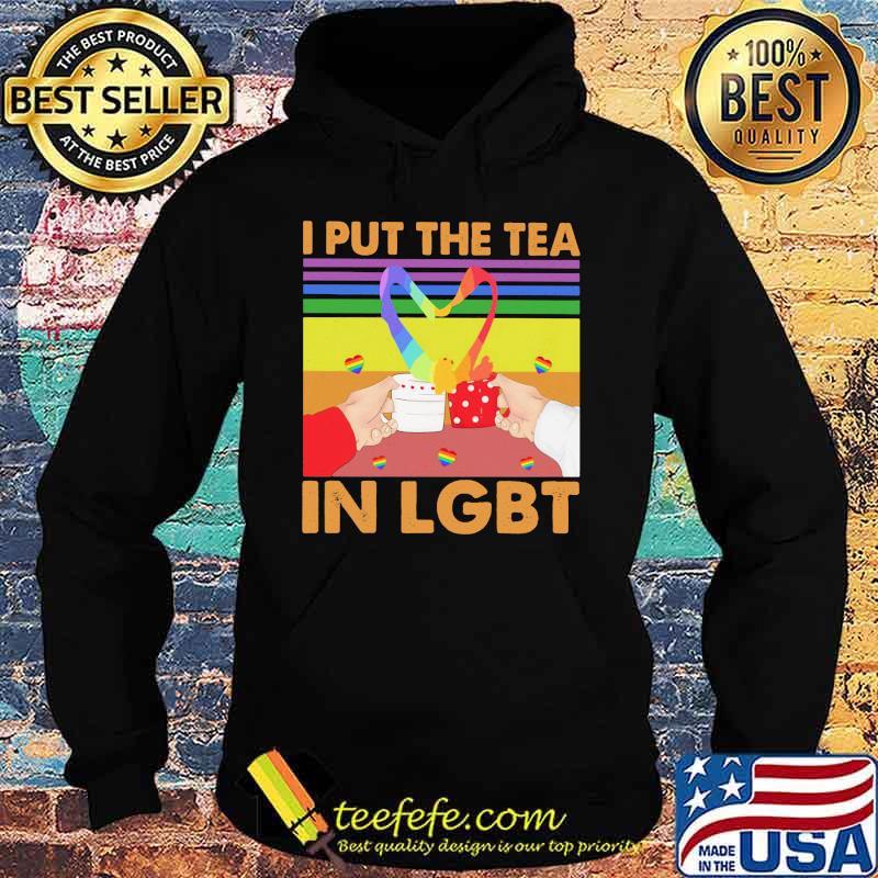 I Put The Tea In LGBT Vintage Shirt Hoodie I Put The Tea In LGBT Vintage Shirt Hoodie