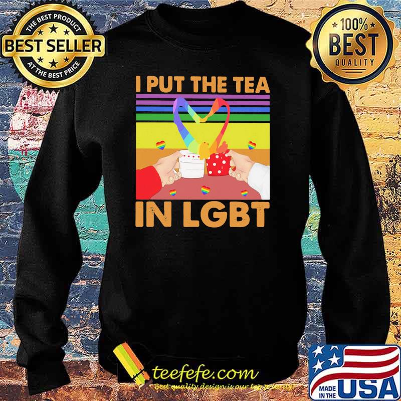I Put The Tea In LGBT Vintage Shirt Sweater I Put The Tea In LGBT Vintage Shirt Sweater