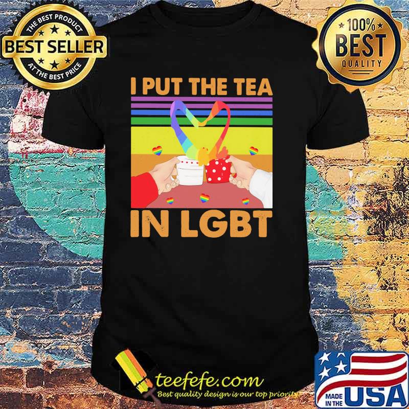 I Put The Tea In LGBT Vintage Shirt I Put The Tea In LGBT Vintage Shirt
