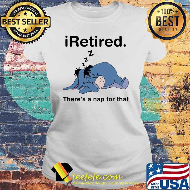 I Retired There’s A Nap For That Donkey Shirt Laides tee I Retired There’s A Nap For That Donkey Shirt Laides tee