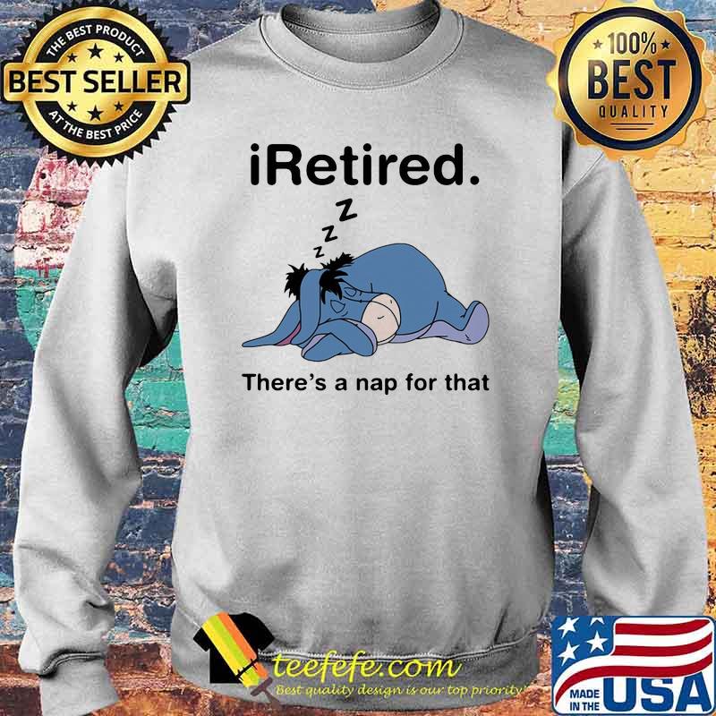 I Retired There’s A Nap For That Donkey Shirt Sweater I Retired There’s A Nap For That Donkey Shirt Sweater