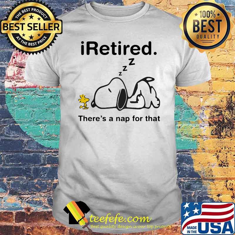 I Retired There’s A Nap For That Snoopy Shirt