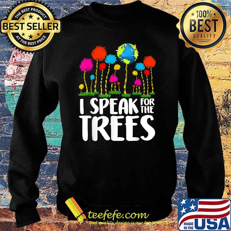 I Speak For Trees Earth Day Save Earth Inspiration Hippie Shirt Sweater I Speak For Trees Earth Day Save Earth Inspiration Hippie Shirt Sweater