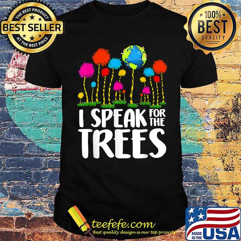 I Speak For Trees Earth Day Save Earth Inspiration Hippie Shirt I Speak For Trees Earth Day Save Earth Inspiration Hippie Shirt