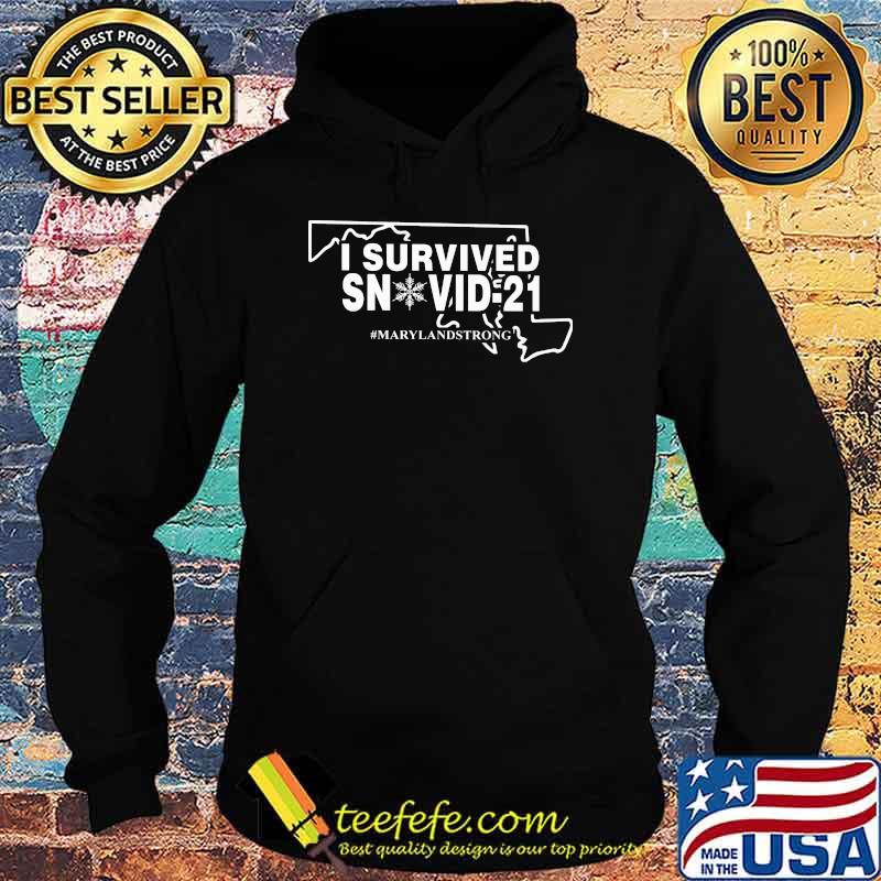 I Survived Snovid 21 Maryland strong Shirt Hoodie I Survived Snovid 21 Maryland strong Shirt Hoodie