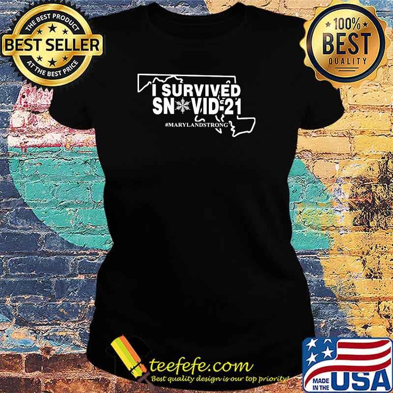 I Survived Snovid 21 Maryland strong Shirt Ladies tee I Survived Snovid 21 Maryland strong Shirt Ladies tee