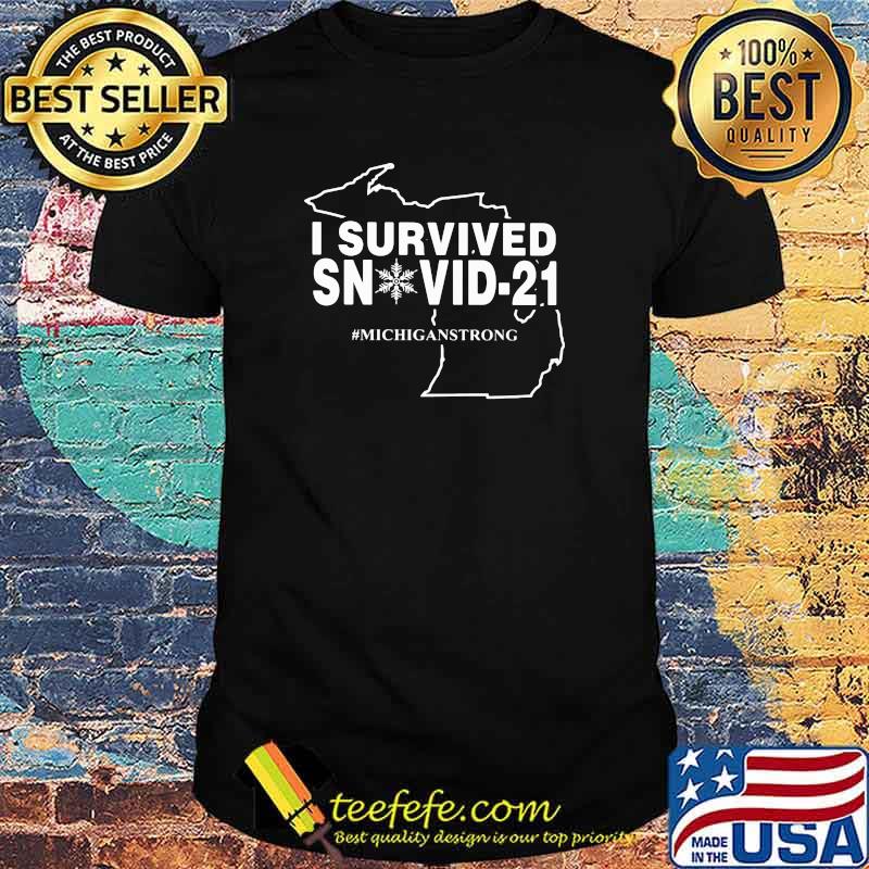 I Survived Snovid 21 Michiganstrong Shirt