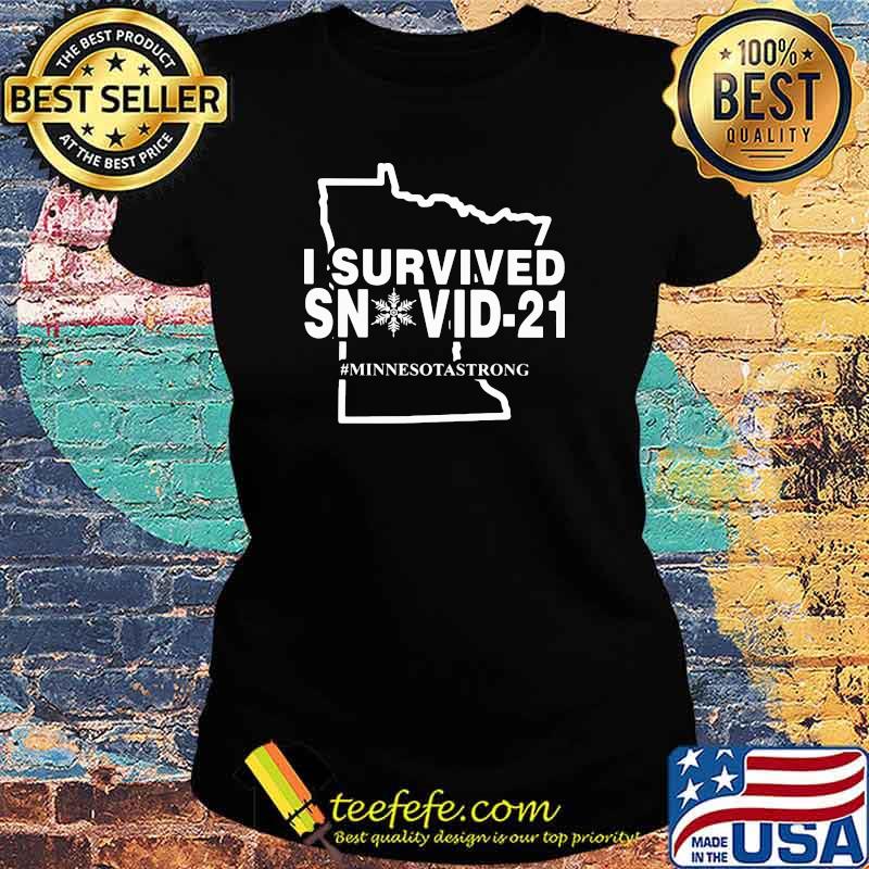 I Survived Snovid 21 Minnesotastrong Shirt Ladies tee I Survived Snovid 21 Minnesotastrong Shirt Ladies tee